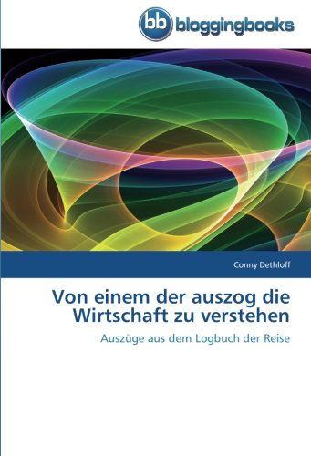 Cover for Conny Dethloff · Von Einem Der Auszog Die Wirtschaft Zu Verstehen (Paperback Book) [German edition] (2012)