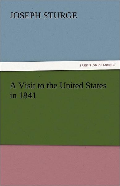 Cover for Joseph Sturge · A Visit to the United States in 1841 (Tredition Classics) (Paperback Book) (2011)