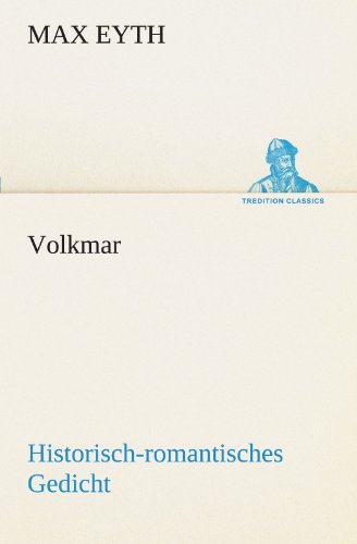 Volkmar: Historisch-romantisches Gedicht. (Tredition Classics) (German Edition) - Max Eyth - Books - tredition - 9783842489486 - May 5, 2012