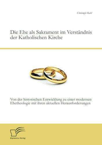 Cover for Christoph Rabl · Die Ehe Als Sakrament Im Verstandnis Der Katholischen Kirche: Von Der Historischen Entwicklung Zu Einer Modernen Ehetheologie Mit Ihren Aktuellen Hera (Paperback Book) [German edition] (2013)