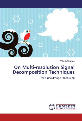 Cover for Vikash Sharma · On Multi-resolution Signal Decomposition Techniques: for Signal / Image Processing (Paperback Book) (2011)