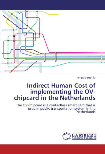 Cover for Penpak Boonla · Indirect Human Cost of Implementing the Ov-chipcard in the Netherlands: the Ov-chipcard is a Contactless Smart Card That is Used in Public Transportation System in the Netherlands (Paperback Book) (2011)