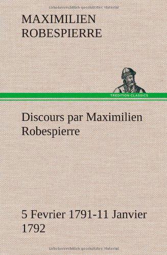 Cover for Maximilien Robespierre · Discours Par Maximilien Robespierre - 5 Fevrier 1791-11 Janvier 1792 (Hardcover Book) [French edition] (2012)