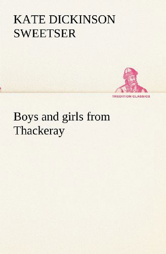 Cover for Kate Dickinson Sweetser · Boys and Girls from Thackeray (Tredition Classics) (Taschenbuch) (2012)