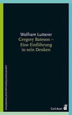 Cover for Wolfram Lutterer · Gregory Bateson - Eine Einführung in sein Denken (Paperback Book) (2020)