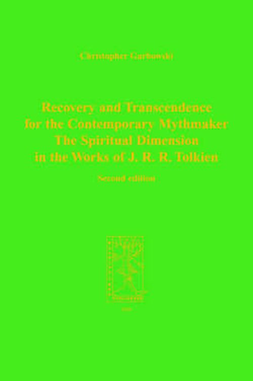 Recovery and Transcendence for the Contemporary Mythmaker: The Spiritual Dimension in the Works of J. R. R. Tolkien - C. Garbowski - Books - Walking Tree Publication - 9783952142486 - June 20, 2004