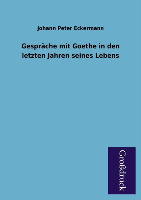 Cover for Johann Peter Eckermann · Gesprache Mit Goethe in den Letzten Jahren Seines Lebens (Paperback Book) [German edition] (2013)