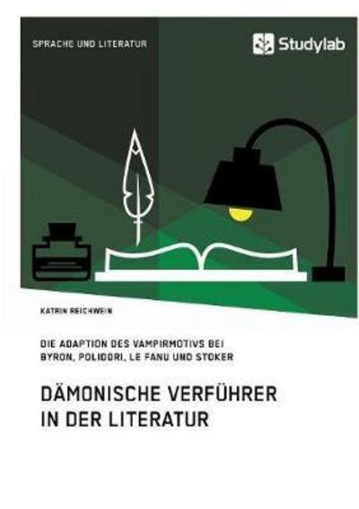 Cover for Katrin Reichwein · Damonische Verfuhrer in der Literatur: Die Adaption des Vampirmotivs bei Byron, Polidori, Le Fanu und Stoker (Paperback Book) (2017)