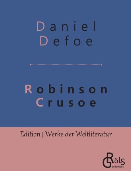 Robinson Crusoe - Daniel Defoe - Bücher - Grols Verlag - 9783966370486 - 8. Mai 2019