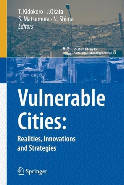 Tetsuo Kidokoro · Vulnerable Cities:: Realities, Innovations and Strategies - cSUR-UT Series: Library for Sustainable Urban Regeneration (Innbunden bok) [2008 edition] (2008)