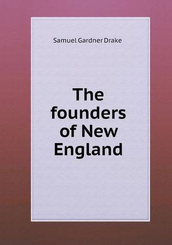 Cover for Samuel Gardner Drake · The Founders of New England (Paperback Book) (2013)