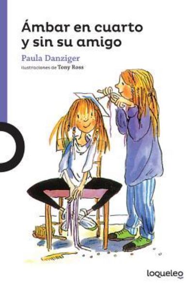 ?mbar en cuarto y sin su amigo / Amber Brown Goes to Fourth Grade - Paula Danziger - Books - Loqueleo - 9786070128486 - August 1, 2016