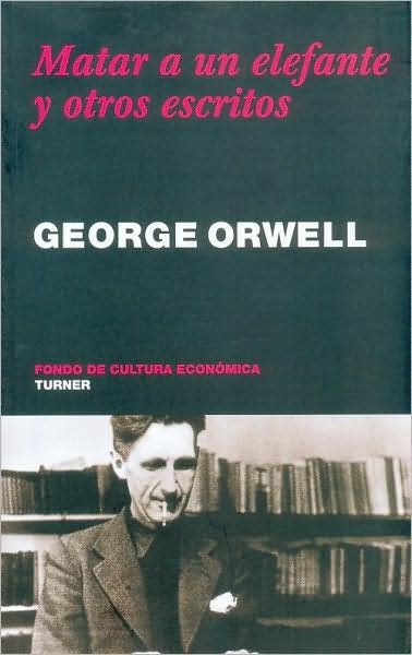Cover for Orwell George · Matar a Un Elefante Y Otros Escritos (Noema) (Spanish Edition) (Paperback Bog) [Spanish edition] (2009)