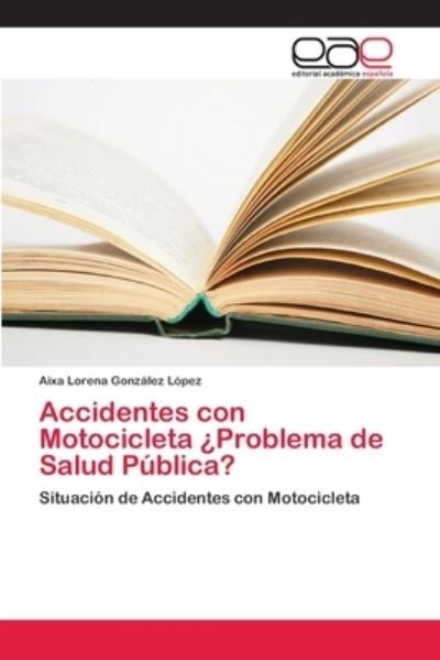 Cover for Aixa Lorena González López · Accidentes con Motocicleta ?Problema de Salud Publica? (Pocketbok) (2018)