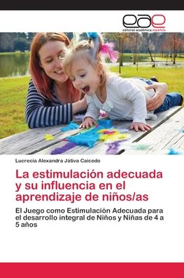 La estimulacion adecuada y su influencia en el aprendizaje de ninos/as - Lucrecia Alexandra Játiva Caicedo - Böcker - Editorial Académica Española - 9786202130486 - 26 april 2018