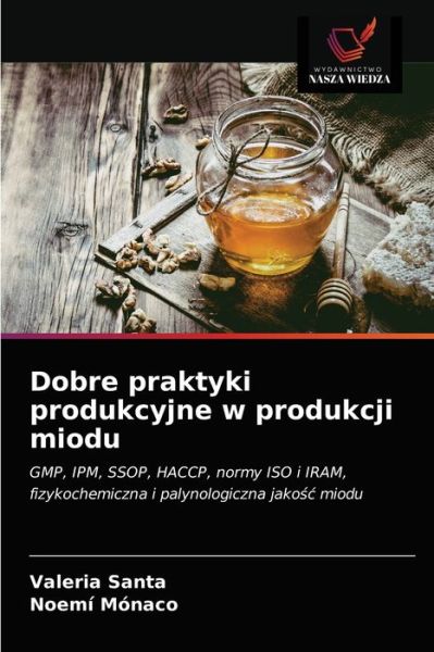 Dobre praktyki produkcyjne w produkcji miodu - Valeria Santa - Kirjat - Wydawnictwo Nasza Wiedza - 9786203203486 - keskiviikko 13. tammikuuta 2021