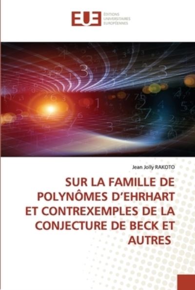 Cover for Jean Jolly Rakoto · Sur La Famille de Polynomes d'Ehrhart Et Contrexemples de la Conjecture de Beck Et Autres (Paperback Book) (2021)