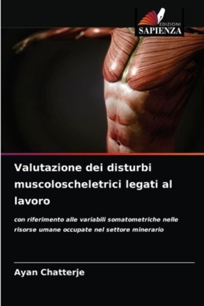 Valutazione dei disturbi muscoloscheletrici legati al lavoro - Ayan Chatterje - Kirjat - Edizioni Sapienza - 9786203498486 - tiistai 16. maaliskuuta 2021