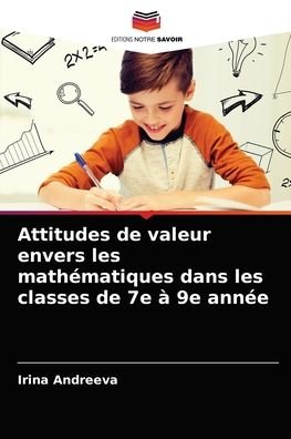 Attitudes de valeur envers les mathematiques dans les classes de 7e a 9e annee - Irina Andreeva - Books - Editions Notre Savoir - 9786203612486 - April 12, 2021