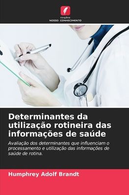Cover for Humphrey Adolf Brandt · Determinantes da utilizacao rotineira das informacoes de saude (Paperback Book) (2021)