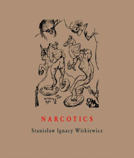 Narcotics: Nicotine, Alcohol, Cocaine, Peyote, Morphine, Ether + Appendices - Image to Word - Stanislaw Ignacy Witkiewicz - Książki - Twisted Spoon Press - 9788086264486 - 12 lutego 2018