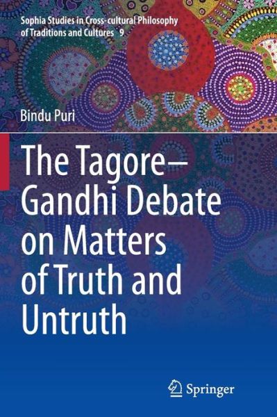 Cover for Bindu Puri · The Tagore-Gandhi Debate on Matters of Truth and Untruth - Sophia Studies in Cross-cultural Philosophy of Traditions and Cultures (Pocketbok) [Softcover reprint of the original 1st ed. 2015 edition] (2016)