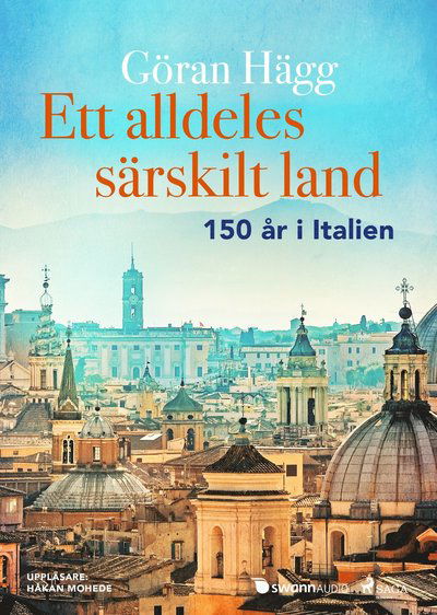 Ett alldeles särskilt land : 150 år i Italien - Göran Hägg - Audiobook - Swann Audio - 9788726162486 - 5 kwietnia 2019
