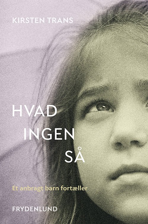 Hvad ingen så - Kirsten Trans - Bøger - Frydenlund - 9788772165486 - 20. maj 2022