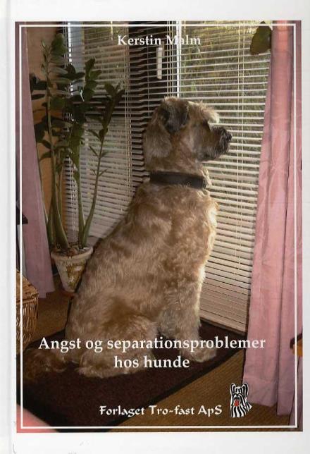 Cover for Kerstin Malm · Angst og separationsproblemer hos hunde (Bound Book) [1st edition] (2009)