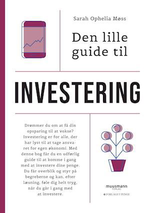 Den lille guide til privatøkonomi: Den lille guide til investering - Sarah Ophelia Møss - Kirjat - Muusmann Forlag & Forlaget Penge - 9788794086486 - perjantai 28. toukokuuta 2021