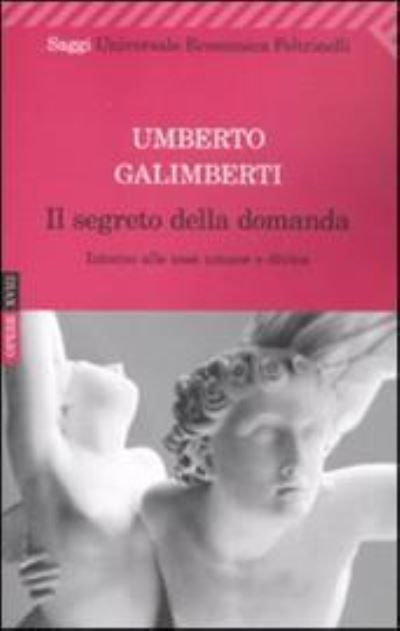 Cover for Umberto Galimberti · Il segreto della domanda. Intorno alle cose umane e divine. (Taschenbuch) (2010)