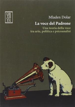 Cover for Mladen Dolar · La Voce Del Padrone. Una Teoria Della Voce Tra Arte, Politica E Psicoanalisi (Bok)