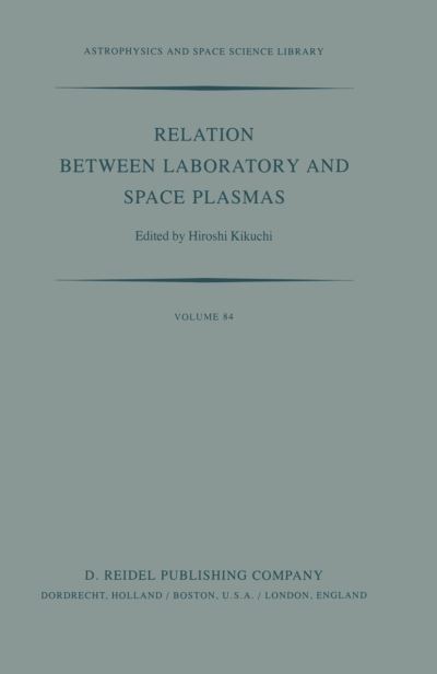 Cover for Hiroshi Kikuchi · Relation Between Laboratory and Space Plasmas: Proceedings of the International Workshop held at Gakushi-Kaikan (University Alumni Association) Tokyo, Japan, April 14-15, 1980 - Astrophysics and Space Science Library (Hardcover bog) [1981 edition] (1981)