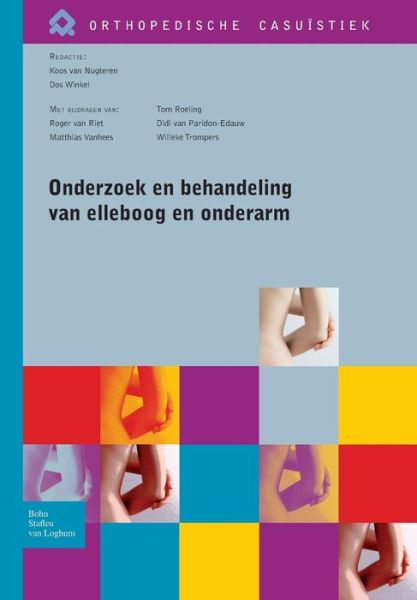 Onderzoek En Behandeling Van Elleboog En Onderarm - Orthopedische Casuistiek - Koos Van Nugteren - Böcker - Bohn Stafleu Van Loghum - 9789031388486 - 11 maj 2011