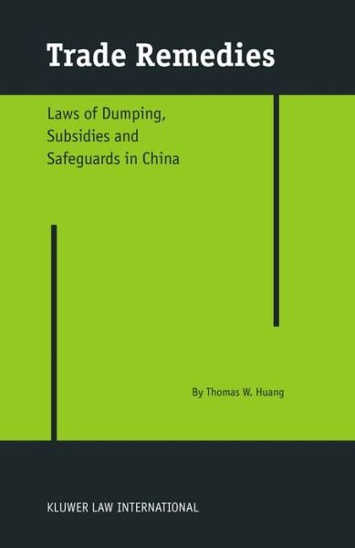 Thomas W. Huang · Trade Remedies: Law of Dumping, Subsidies and Safeguards in China (Hardcover bog) (2003)