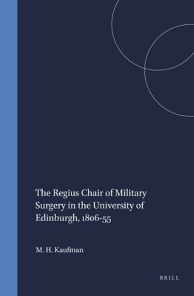 Cover for Kaufman · The Regius Chair of Military Surgery in the University of Edinburgh, 1806-55 (Clio Medica 69/The Wellcome Series in the History of Medicine) (Clio Medica) (Hardcover Book) (2003)