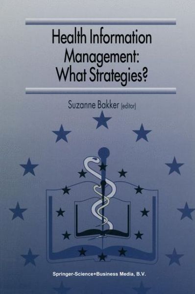 Cover for Suzanne Bakker · Health Information Management: What Strategies?: Proceedings of the 5th European Conference of Medical and Health Libraries, Coimbra, Portugal, September 18-21, 1996 (Taschenbuch) [Softcover reprint of hardcover 1st ed. 1997 edition] (2010)