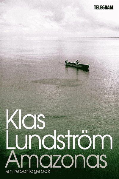 Cover for Klas Lundström · Amazonas : reportage från jordens lungor (ePUB) (2013)