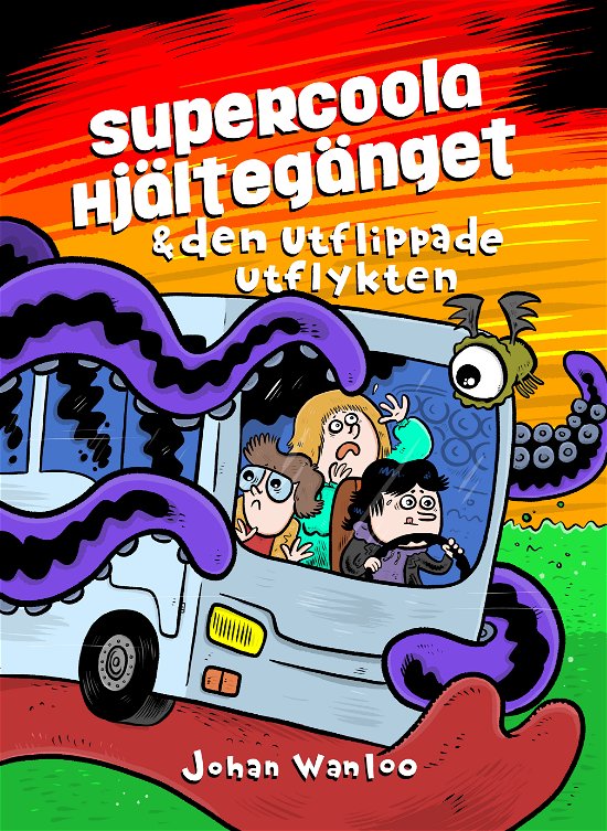Cover for Johan Wanloo · Supercoola hjältegänget och den utflippade utflykten (Inbunden Bok) (2024)