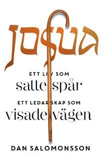 Cover for Dan Salomonsson · Josua : ett liv som satte spår, ett ledarskap som visade vägen (Hardcover Book) (2014)