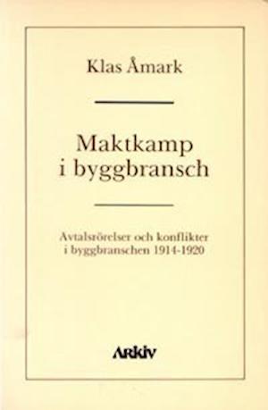 Cover for Klas Åmark · Maktkamp i byggbransch : avtalsrörelser och konflikter i byggbranschen 1914 (Paperback Book) (1990)