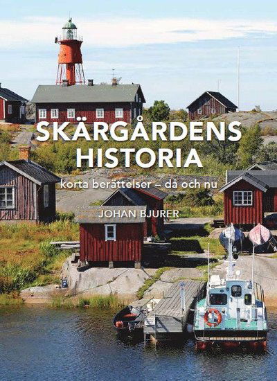 Cover for Johan Bjurer · Skärgårdens historia. Korta berättelser : då och nu (Bound Book) (2021)