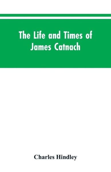Cover for Charles Hindley · The life and times of James Catnach (Paperback Bog) (2019)