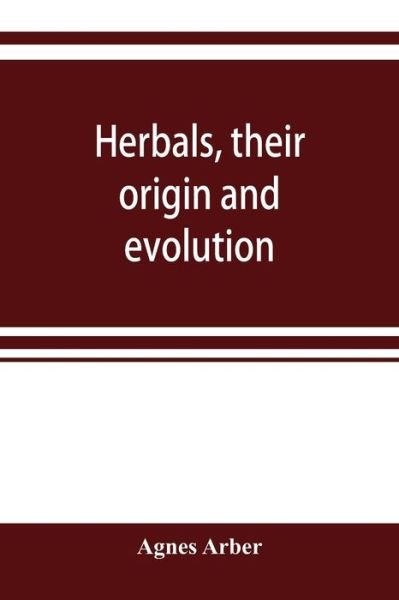 Cover for Agnes Arber · Herbals, their origin and evolution, a chapter in the history of botany, 1470-1670 (Paperback Book) (2019)