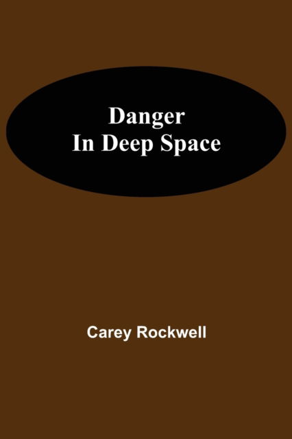 Cover for Carey Rockwell · Danger in Deep Space (Paperback Book) (2021)