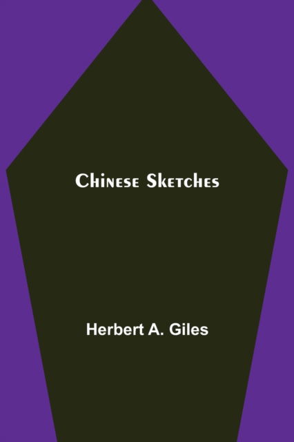 Chinese Sketches - Herbert A Giles - Książki - Alpha Edition - 9789355345486 - 8 października 2021