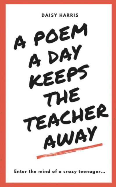 A Poem a Day Keeps the Teachers Away - Daisy Harris - Books - BookLeaf Publishing - 9789357440486 - February 1, 2023