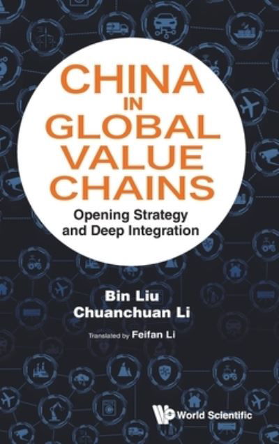 Cover for Bin Liu · China In Global Value Chains: Opening Strategy And Deep Integration (Hardcover Book) (2022)
