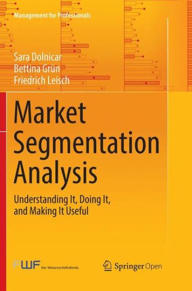 Cover for Sara Dolnicar · Market Segmentation Analysis: Understanding It, Doing It, and Making It Useful - Management for Professionals (Paperback Book) [Softcover reprint of the original 1st ed. 2018 edition] (2019)