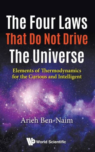 Cover for Ben-naim, Arieh (The Hebrew Univ Of Jerusalem, Israel) · Four Laws That Do Not Drive The Universe, The: Elements Of Thermodynamics For The Curious And Intelligent (Taschenbuch) (2017)